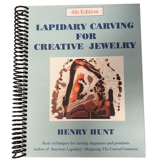 Lapidary Carving for Creative Jewelry, 4th Edition - Henry Hunt
