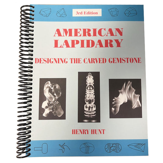 American Lapidary: Designing the Carved Gemstone, 3rd Edition - Henry Hunt