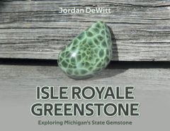 BOOK - Isle Royale Greenstone: Exploring Michigan's State Gemstone