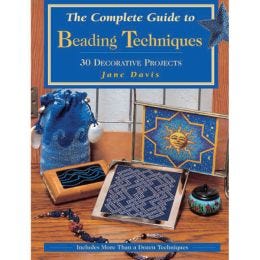 The Complete Guide to Beading Techniques: 30 Decorative Projects