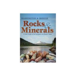 ROCKS & MINERALS of WASHINGTON and OREGON