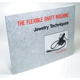 The Flexible Shaft Machine Jewelry Techniques