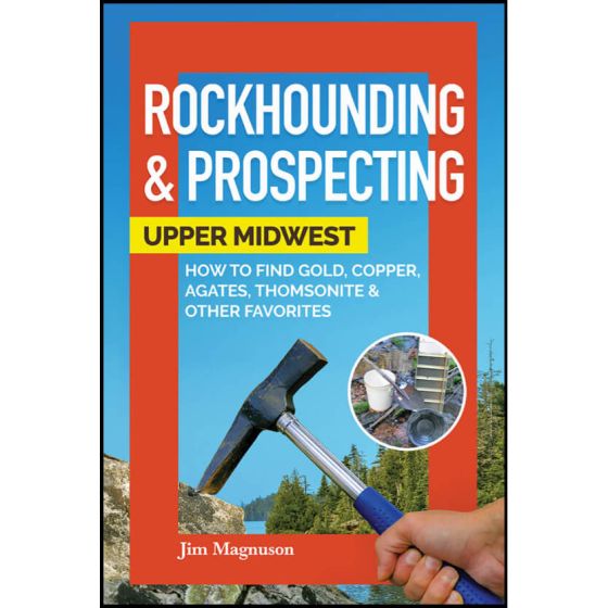 Rockhounding & Prospecting: Upper Midwest